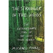 The Stranger in the Woods The Extraordinary Story of the Last True Hermit by FINKEL, MICHAEL, 9781101875681