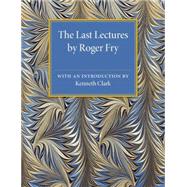 Last Lectures by Fry, Roger; Clark, Kenneth, 9781107505681