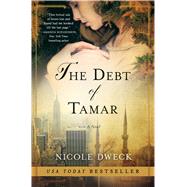 The Debt of Tamar A Novel by Dweck, Nicole, 9781250065681