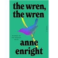 The Wren, the Wren A Novel by Enright, Anne, 9781324005681