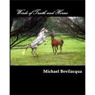 Words of Truth and Horses by Bevilacqua, Michael, 9781469955681