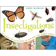 Insectigations 40 Hands-on Activities to Explore the Insect World by Blobaum, Cindy, 9781556525681