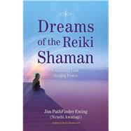 Dreams of the Reiki Shaman Expanding Your Healing Power by Ewing, Jim PathFinder, 9781844095681