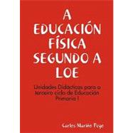 A EDUCACION FISICA SEGUNDO A LOE. Unidades Didacticas para o terceiro ciclo de Eduacion Primaria I by Pego, Carlos Marino, 9781847995681