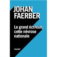 Le grand crivain, cette nvrose nationale by Johan Faerber, 9782720215681