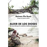 Elixir de los dioses Un recorrido por la medicina tradicional peruana by Pla Bux, Raimon, 9788499885681