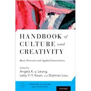 Handbook of Culture and Creativity Basic Processes and Applied Innovations by Leung, Angela K.-y.; Kwan, Letty; Liou, Shyhnan, 9780190455682