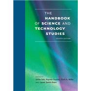 The Handbook of Science and Technology Studies, fourth edition by Felt, Ulrike; Fouche, Rayvon; Miller, Clark A.; Smith-Doerr, Laurel, 9780262035682