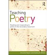 Teaching Poetry: Reading and responding to poetry in the secondary classroom by Naylor; Amanda, 9780415585682