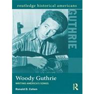 Woody Guthrie: Writing America's Songs by Cohen; Ronald D., 9780415895682