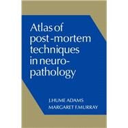 Atlas of Post-Mortem Techniques in Neuropathology by J. Hume Adams , Margaret F. Murray, 9780521105682
