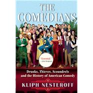 The Comedians Drunks, Thieves, Scoundrels and the History of American Comedy by Nesteroff, Kliph, 9780802125682