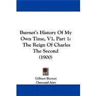 Burnet's History of My Own Time, V1 : The Reign of Charles the Second (1900) by Burnet, Gilbert; Airy, Osmund, 9781104075682
