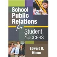 School Public Relations for Student Success by Edward H. Moore, 9781412965682