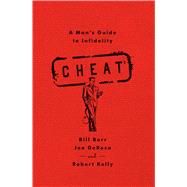 Cheat A Man's Guide to Infidelity by Burr, Bill; DeRosa, Joe; Kelly, Robert, 9781451645682