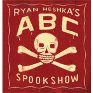 Ryan Heshka's ABC Spookshow by Ryan Heshka, 9781894965682
