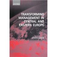 Transforming Management in Central and Eastern Europe by Martin, Roderick, 9780198775683