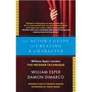 The Actor's Guide to Creating a Character William Esper Teaches the Meisner Technique by Esper, William; Dimarco, Damon; Heaton, Patricia; Mamet, David, 9780345805683