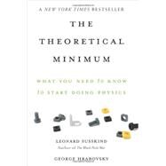 The Theoretical Minimum What You Need to Know to Start Doing Physics by Susskind, Leonard; Hrabovsky, George, 9780465075683