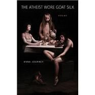 The Atheist Wore Goat Silk by Journey, Anna, 9780807165683