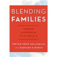 Blending Families Merging Households with Kids 8-18 by Crow Mullineaux, Trevor; Karinch, Maryann, 9780810895683