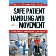 The Illustrated Guide to Safe Patient Handling and Movement by Nelson, Audrey L., Ph.D.; Motacki, Kathleen; Menzel, Nancy Nivison, Ph.D., 9780826115683