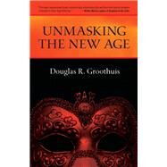 Unmasking the New Age by Groothuis, Douglas R., 9780877845683