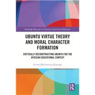 Ubuntu Virtue Theory and Moral Character Formation by Grivas Muchineripi Kayange, 9781003395683