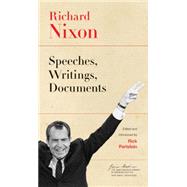 Richard Nixon : Speeches, Writings, Documents by Nixon, Richard; Perlstein, Rick, 9781400835683