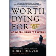 Worth Dying For A Navy Seal's Call to a Nation by Denver, Rorke; Henican, Ellis, 9781501125683