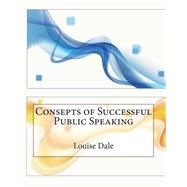 Consepts of Successful Public Speaking by Dale, Louise H.; London School of Management Studies, 9781507615683