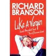 Like a Virgin Secrets They Won't Teach You at Business School by Branson, Richard, 9781591845683
