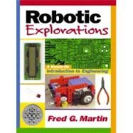 Robotic Explorations A Hands-on Introduction to Engineering by Martin, Fred G., 9780130895684