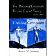 The Practice of Emotionally Focused Couple Therapy: Creating Connection by Johnson, Susan M., 9780415945684