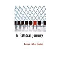 A Pastoral Journey by Horton, Francis Allen, 9780554855684