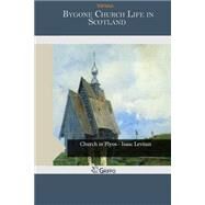 Bygone Church Life in Scotland by Hichens, Robert Smythe, 9781505485684
