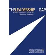 The Leadership Gap: Building Leadership Capacity for Competitive Advantage by Weiss, David S.; Molinaro, Vince, 9780470835685