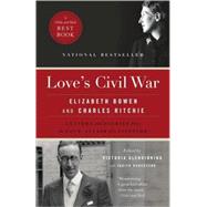 Love's Civil War Elizabeth Bowen and Charles Ritchie by GLENDINNING, VICTORIA, 9780771035685