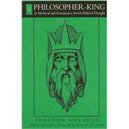 The Philosopher-King in Medieval and Renaissance Jewish Political Thought by Melamed, Abraham; Goodman, Lenn Evan; Goodman, Lenn Evan, 9780791455685