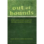 Out of Bounds: When Scholarship Athletes Become Academic Scholars by Mahiri, Jabari; Van Rheenen, Derek, 9781433105685