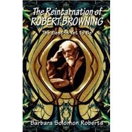 The Reincarnation of Robert Browning by Roberts, Barbara Solomon, 9781436315685