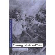 Theology, Music and Time by Jeremy S. Begbie, 9780521785686