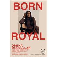 Born Royal Overcoming Insecurity to Become the Woman God Says You Are by McClellan, Oneka; Harper, Lisa, 9780593445686
