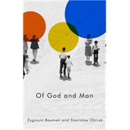 Of God and Man by Bauman, Zygmunt; Obirek, Stanislaw; Bartoszynska, Katarzyna, 9780745695686