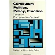 Curriculum Politics, Policy, Practice: Cases in Comparative Context by Cornbleth, Catherine, 9780791445686
