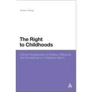 The Right to Childhoods Critical Perspectives on Rights, Difference and Knowledge in a Transient World by Hartas, Dimitra, 9780826495686