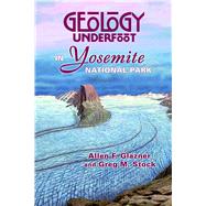 Geology Underfoot in Yosemite National Park by Glazner, Allen F., 9780878425686