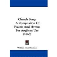 Church Song : A Compilation of Psalms and Hymns for Anglican Use (1866) by Beamont, William John, 9781104105686