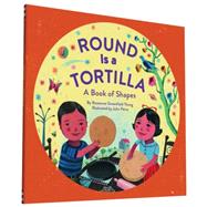 Round Is a Tortilla A Book of Shapes by Thong, Roseanne; Parra, John, 9781452145686
