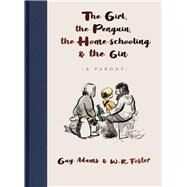 The Girl, the Penguin, the Home-Schooling and the Gin A Parody by Foster, W. R; Adams, Guy, 9781789465686